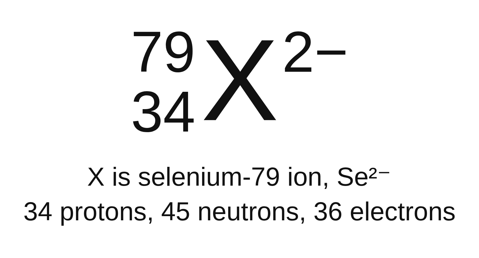 A nuclide symbol with the made-up symbol X: mass number 79, atomic number 34 and a 2− charge, with an answer key under it
